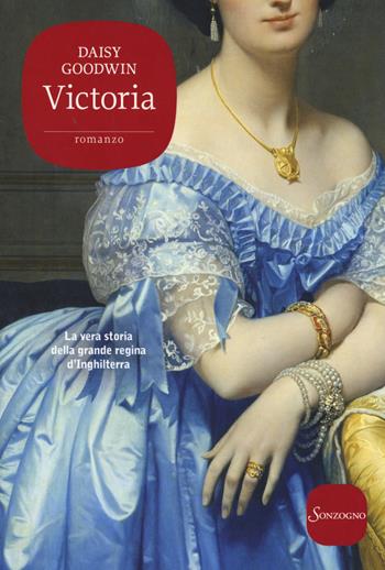 Victoria - Daisy Goodwin - Libro Sonzogno 2017, Romanzi | Libraccio.it