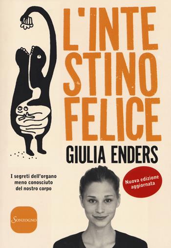 L' intestino felice. I segreti dell'organo meno conosciuto del nostro corpo. Nuova ediz. - Giulia Enders - Libro Sonzogno 2018 | Libraccio.it