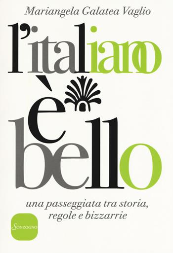 L' italiano è bello. Una passeggiata tra storia, regole e bizzarrie - Mariangela Galatea Vaglio - Libro Sonzogno 2018 | Libraccio.it
