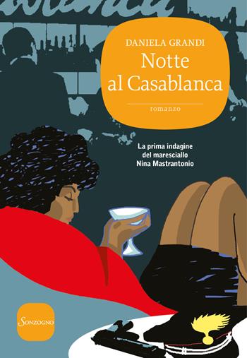 Notte al Casablanca. La prima indagine del maresciallo Nina Mastrantonio - Daniela Grandi - Libro Sonzogno 2018, Romanzi | Libraccio.it