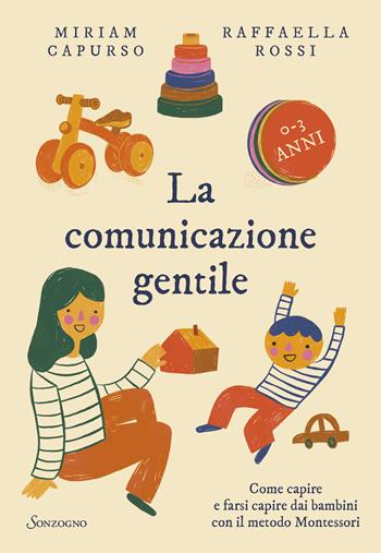 La comunicazione gentile. Come capire e farsi capire dai bambini con il metodo Montessori - Miriam Capurso, Raffaella Rossi - Libro Sonzogno 2024, Varia | Libraccio.it
