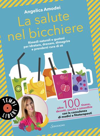 La salute nel bicchiere. Rimedi naturali e gustosi per idratare, drenare, dimagrire e prendersi cura di sé - Angelica Amodei - Libro Sonzogno 2024, Tempi liberi | Libraccio.it
