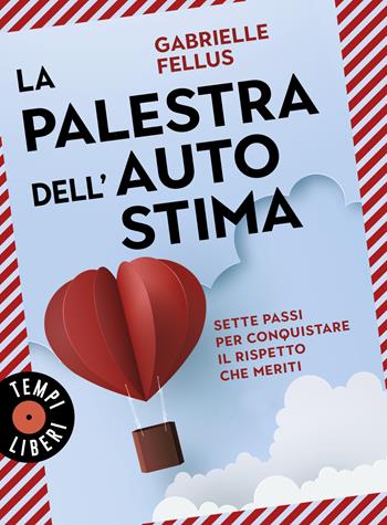 La palestra dell'autostima. Sette passi per conquistare il rispetto che meriti - Gabrielle Fellus - Libro Sonzogno 2024, Tempi liberi | Libraccio.it