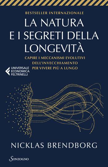 La natura e i segreti della longevità. Capire i meccanismi evolutivi dell'invecchiamento per vivere più a lungo - Nicklas Brendborg - Libro Sonzogno 2025, Universale economica Feltrinelli | Libraccio.it