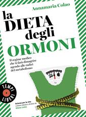 La dieta degli ormoni. Il regime medico che ti farà dimagrire agendo alle radici del metabolismo