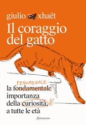 Il coraggio del gatto. La fenomenale importanza della curiosità a tutte le età