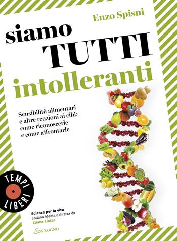 Siamo tutti intolleranti. Sensibilità alimentari e altre reazioni ai cibi: come riconoscerle e come affrontarle - Enzo Spisni - Libro Sonzogno 2025, Tempi liberi | Libraccio.it