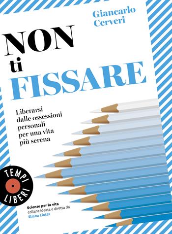 Non ti fissare. Liberarsi dalle ossessioni personali per una vita più serena - Giancarlo Cerveri - Libro Sonzogno 2025, Tempi liberi | Libraccio.it