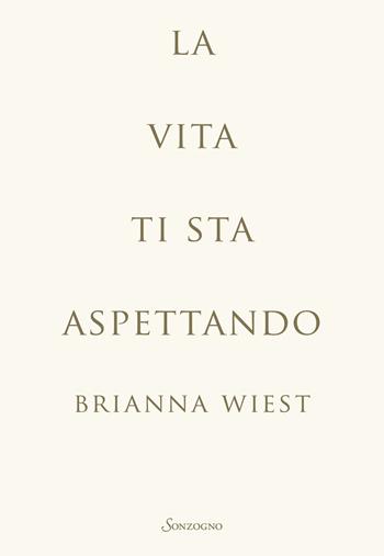 La vita ti sta aspettando - Brianna Wiest - Libro Sonzogno 2025, Varia | Libraccio.it