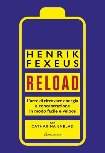 Reload. L'arte di ritrovare energia e concentrazione in modo facile e veloce - Henrik Fexeus, Catharina Enblad - Libro Sonzogno 2025, Varia | Libraccio.it