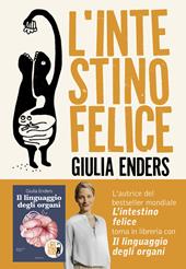 L'intestino felice. I segreti dell'organo meno conosciuto del nostro corpo. Nuova ediz.