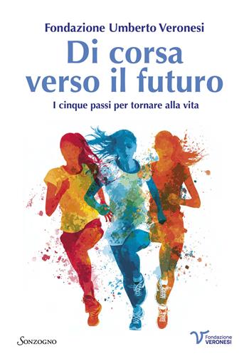 Di corsa verso il futuro. I cinque passi per tornare alla vita  - Libro Sonzogno 2026, Varia | Libraccio.it