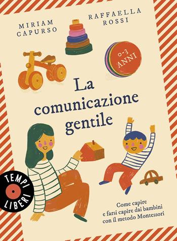 La comunicazione gentile. Come capire e farsi capire dai bambini con il metodo Montessori (0-3 anni) - Miriam Capurso, Raffaella Rossi - Libro Sonzogno 2026, Tempi liberi | Libraccio.it
