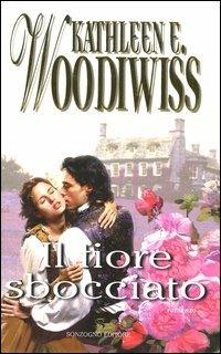 Il fiore sbocciato - Kathleen E. Woodiwiss - Libro Sonzogno 2003, Romanzi | Libraccio.it