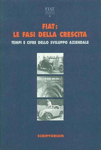Fiat: le fasi della crescita, tempi e cifre dello sviluppo aziendale  - Libro Paravia/Scriptorium 1996, Quaderni dell'Archivio storico Fiat | Libraccio.it