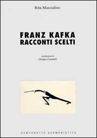 Franz Kafka. Racconti scelti - Rita Mascialino - Libro Campanotto 1997, Le carte tedesche.Collana di germanistica | Libraccio.it