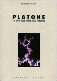 Platone e il gioco dello spreco della filosofia - Giancarlo Croci - Libro Campanotto 1997, Zeta università. Saggi | Libraccio.it