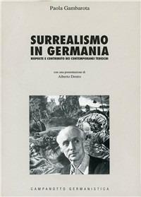 Surrealismo in Germania. Risposte e contributo dei contemporanei tedeschi - Paola Gambarota - Libro Campanotto 1997, Le carte tedesche.Collana di germanistica | Libraccio.it
