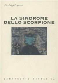 La sindrome dello scorpione - Pierluigi Porazzi - Libro Campanotto 1998, Zeta narrativa. Prosa ital. contemporanea | Libraccio.it