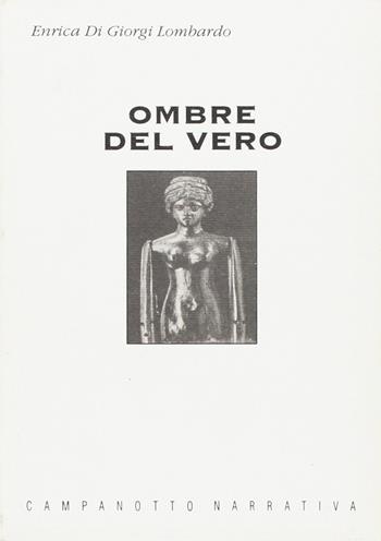 Ombre del vero - Enrica Di Giorgi Lombardo - Libro Campanotto 2016, Zeta narrativa. Prosa ital. contemporanea | Libraccio.it