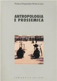 Antropologia e prossemica - Francesca Pregnolato Rotta Loria - Libro Campanotto 1998, Zeta università. Saggi | Libraccio.it