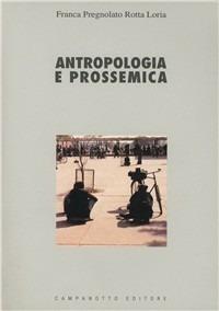 Antropologia e prossemica - Francesca Pregnolato Rotta Loria - Libro Campanotto 2000, Zeta università. Saggi | Libraccio.it