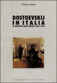 Dostoevskij in Italia. Il dibattito sulle riviste (1869-1945) - Sergia Adamo - Libro Campanotto 1998, Le carte italiane | Libraccio.it