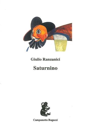 Saturnino - Giulio Ranzanici - Libro Campanotto 2017 | Libraccio.it