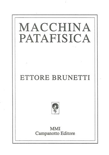 Macchina patafisica - Ettore Brunetti - Libro Campanotto 2016 | Libraccio.it
