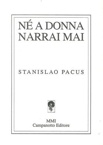Nè a donna narrai mai - Stanislao Pacus - Libro Campanotto 2016 | Libraccio.it