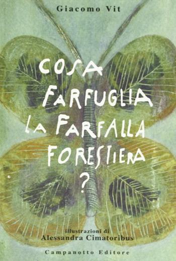 Cosa farfuglia la farfalla forestiera? - Giacomo Vit - Libro Campanotto 2015, Fantasia | Libraccio.it