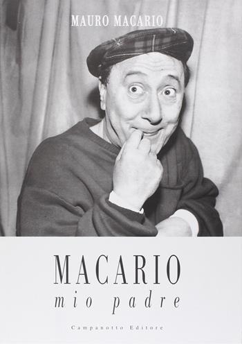 Macario. Mio padre - Mauro Macario - Libro Campanotto 2007, Zeta rifili.Collana cataloghi-brevi saggi | Libraccio.it