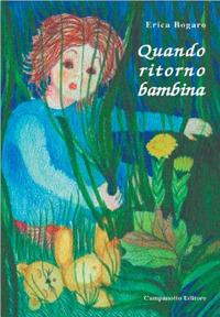 Quando ritorno bambina - Erica Bogaro - Libro Campanotto 2003, Zeta ragazzi | Libraccio.it