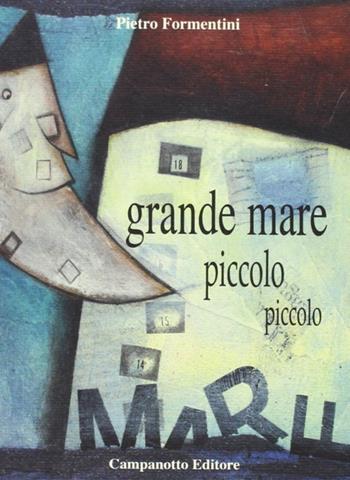 Grande mare piccolo piccolo - Pietro Formentini - Libro Campanotto 2003, Fantasia | Libraccio.it