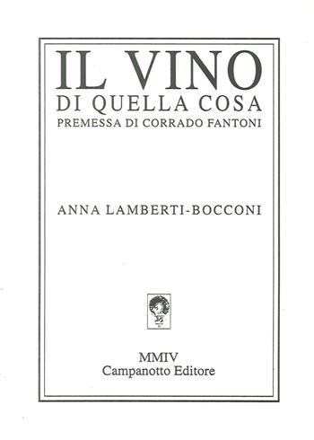 Il vino di quella cosa - Anna Lamberti Bocconi - Libro Campanotto 2016 | Libraccio.it