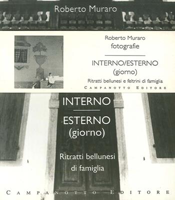 Interno esterno. Ritratti bellunesi di famiglia. Ritratti feltrini di famiglia  - Libro Campanotto 2004, Zeta click. Tascabili | Libraccio.it