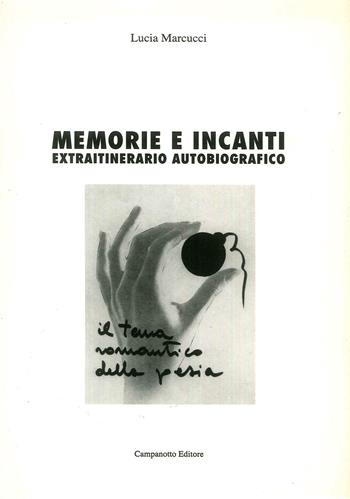 Memorie e incanti. Extraitinerario autobiografico - Lucia Marcucci - Libro Campanotto 2005, Le carte nascoste | Libraccio.it