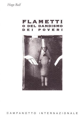 Flametti o del dandismo dei poveri - Hugo Ball - Libro Campanotto 2006, Zeta internazionale | Libraccio.it