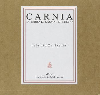 Carnia. Di terra, di sasso e di legno. Con CD Audio - Fabrizio Zanfagnini - Libro Campanotto 2006, Zeta multimedia | Libraccio.it