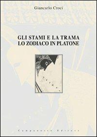 Gli stami e la trama. Lo zodiaco in Platone - Giancarlo Croci - Libro Campanotto 2006, Zeta università. Saggi | Libraccio.it