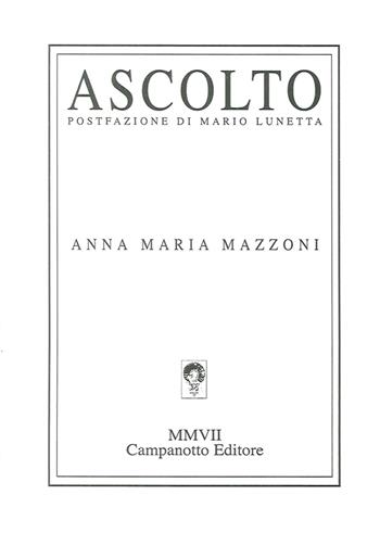 Ascolto - Anna Maria Mazzoni - Libro Campanotto 2016 | Libraccio.it
