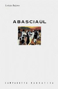 Abasciaùl. Dai racconti d'una primitiva - Letizia Bufano - Libro Campanotto 2007, Zeta narrativa. Prosa ital. contemporanea | Libraccio.it