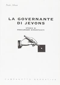 La governante di Jevons. Storie di precursori dimenticati - Paolo Albani - Libro Campanotto 2007, Zeta narrativa. Prosa ital. contemporanea | Libraccio.it