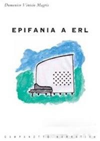 Epifania a Erl - Domenico Vinicio Magris - Libro Campanotto 2007, Zeta narrativa. Prosa ital. contemporanea | Libraccio.it