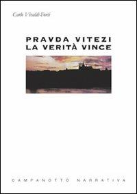 Pravda Vitezi. La verità vince - Carlo Vivaldi-Forti - Libro Campanotto 2008, Zeta narrativa. Prosa ital. contemporanea | Libraccio.it