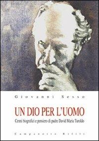 Un Dio per l'uomo. Cenni biografici e pensiero di padre David Maria Turoldo - Giovanni Sesso - Libro Campanotto 2008, Zeta rifili.Collana cataloghi-brevi saggi | Libraccio.it