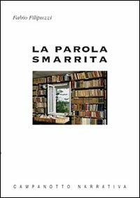 La parola smarrita - Fabio Filipuzzi - Libro Campanotto 2008, Zeta narrativa. Prosa ital. contemporanea | Libraccio.it