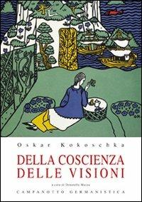 Della coscienza delle visioni. Scritti giovanili - Oskar Kokoschka - Libro Campanotto 2008, Le carte tedesche.Collana di germanistica | Libraccio.it