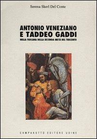 Antonio Veneziano e Taddeo Gaddi nella Toscana della seconda metà del Trecento - Serena Skerl Del Conte - Libro Campanotto 1991, Zeta università. Saggi | Libraccio.it