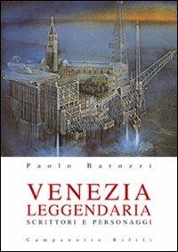 Venezia leggendaria - Paolo Barozzi - Libro Campanotto 2008, Zeta rifili.Collana cataloghi-brevi saggi | Libraccio.it